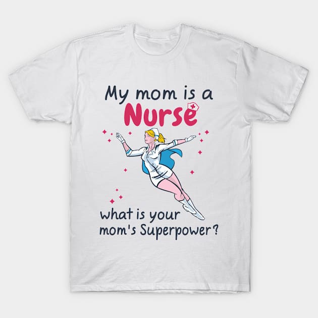 My mom is a nurse, What is your mom is superpower T-Shirt by Sal71